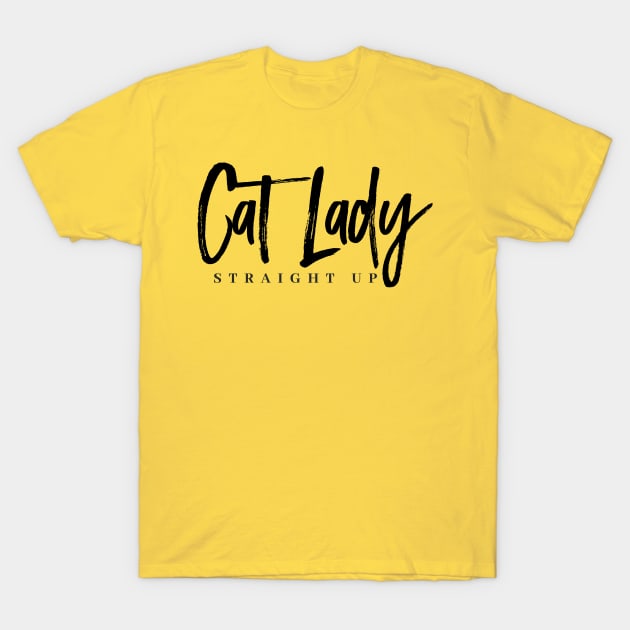 Cat Lady Straight Up T-Shirt by MarlaCat